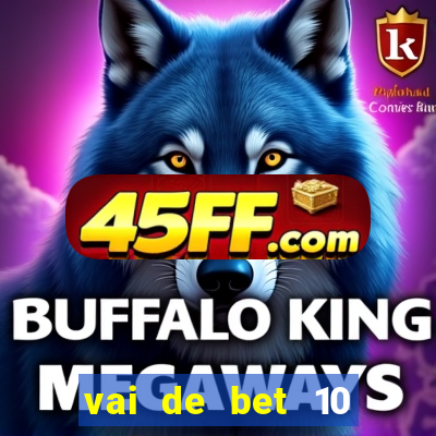 vai de bet 10 reais no cadastro